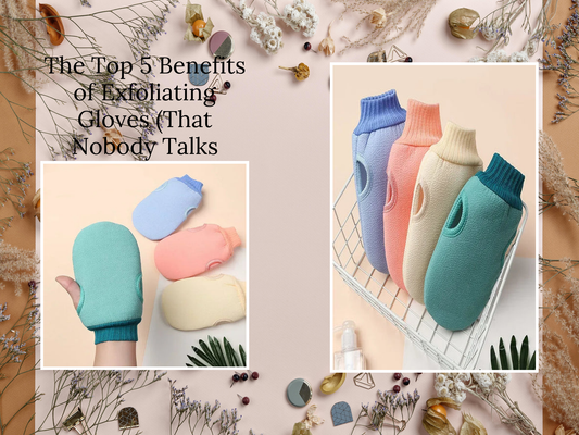 The Top 5 Benefits of Exfoliating Gloves (That Nobody Talks About)