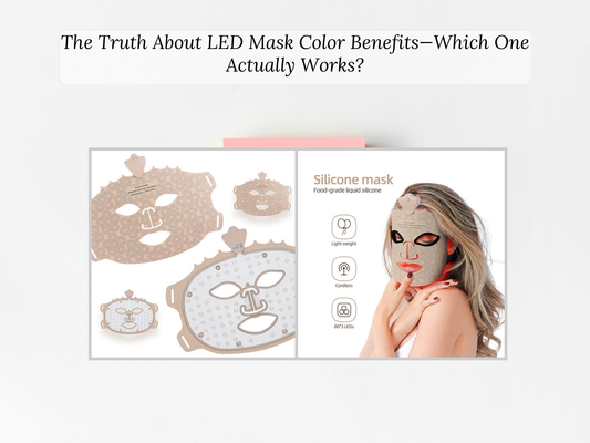 The Truth About LED Mask Color Benefits—Which One Actually Works?