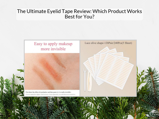 The Ultimate Eyelid Tape Review: Which Product Works Best for You?