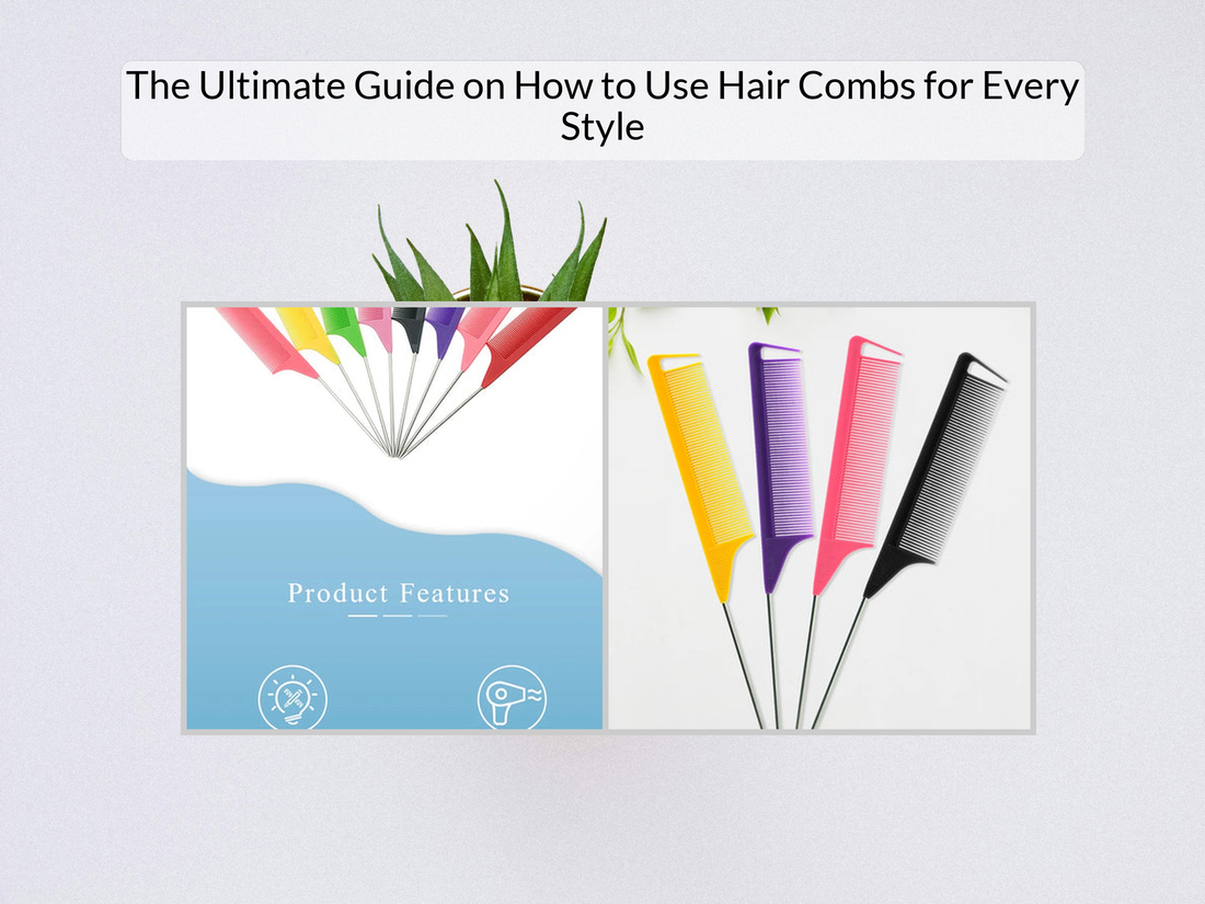 The Ultimate Guide on How to Use Hair Combs for Every Style