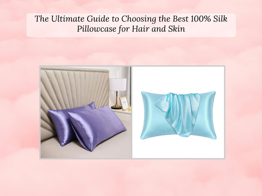 The Ultimate Guide to Choosing the Best 100% Silk Pillowcase for Hair and Skin