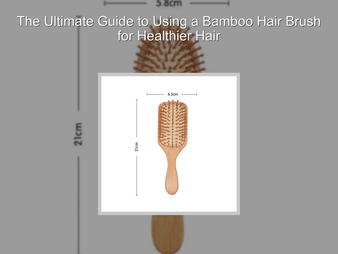 The Ultimate Guide to Using a Bamboo Hair Brush for Healthier Hair