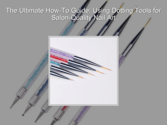 The Ultimate How-To Guide: Using Dotting Tools for Salon-Quality Nail Art