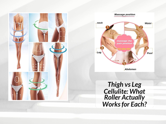 Thigh vs Leg Cellulite: What Roller Actually Works for Each?