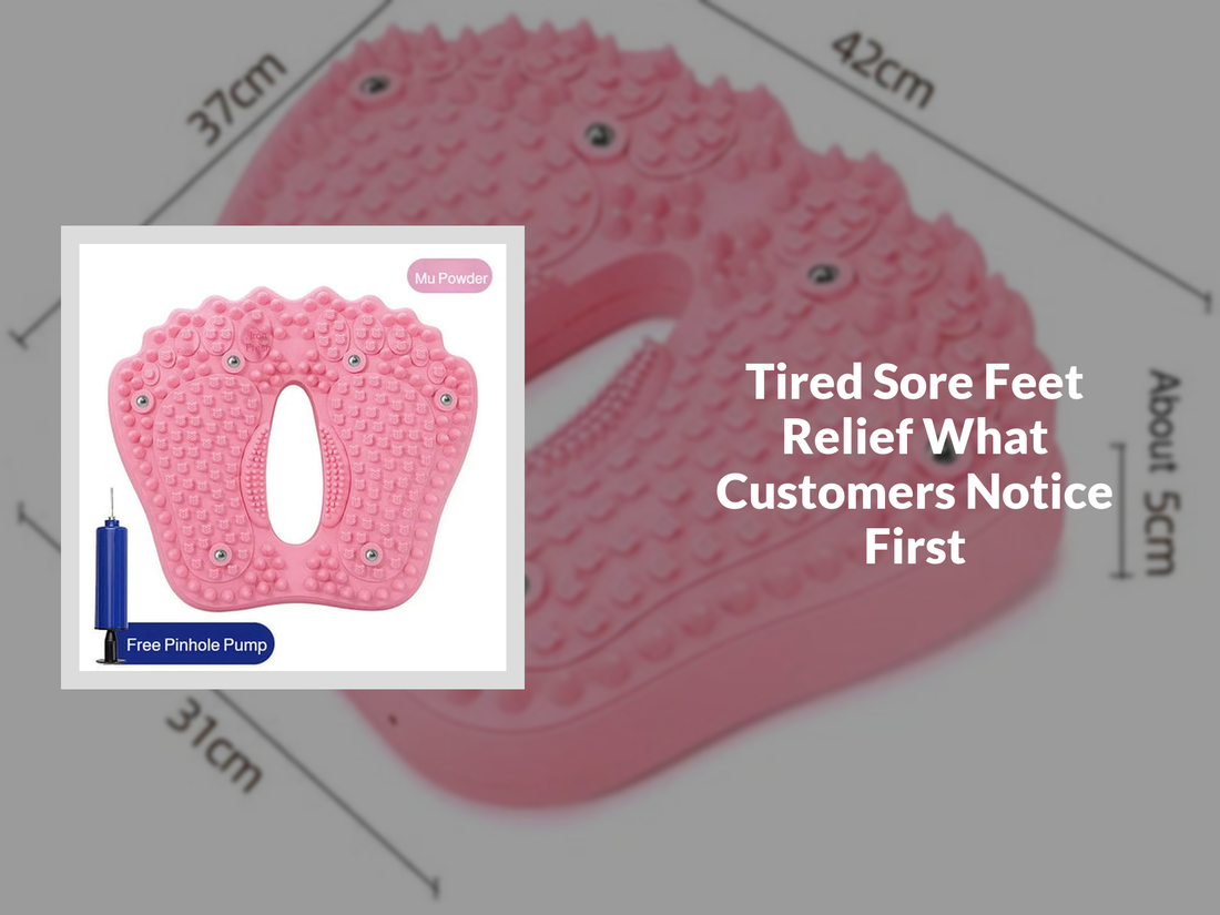 Tired Sore Feet Relief What Customers Notice First