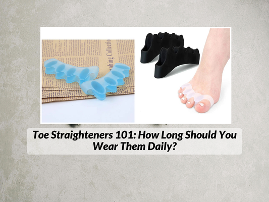 Toe Straighteners 101: How Long Should You Wear Them Daily?