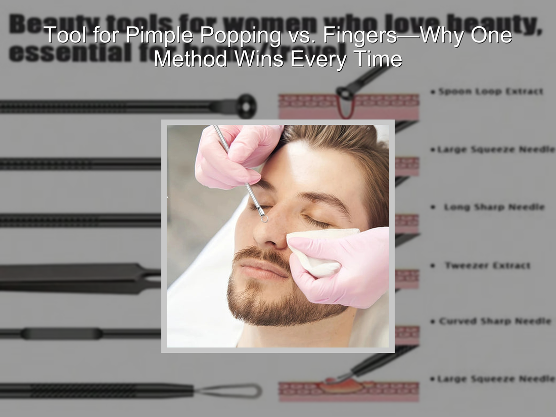 Tool for Pimple Popping vs. Fingers—Why One Method Wins Every Time