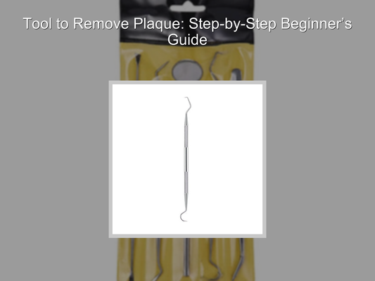 Tool to Remove Plaque: Step-by-Step Beginner’s Guide