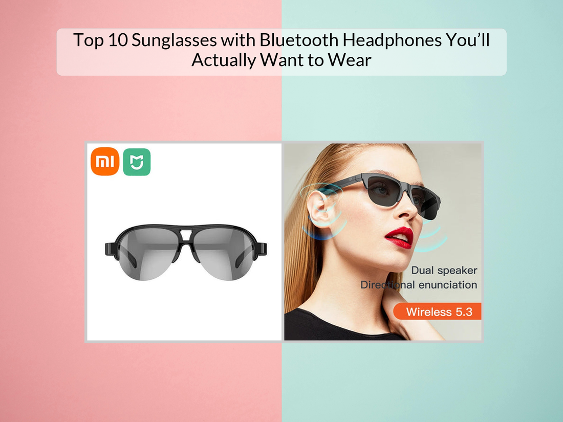 Top 10 Sunglasses with Bluetooth Headphones You’ll Actually Want to Wear