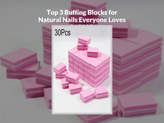Top 3 Buffing Blocks for Natural Nails Everyone Loves in 2025