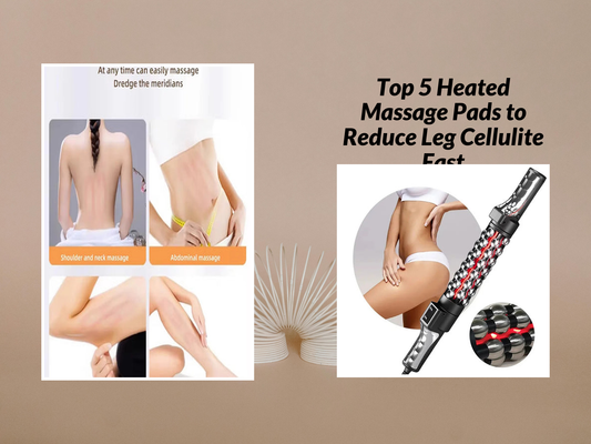 Top 5 Heated Massage Pads to Reduce Leg Cellulite Fast