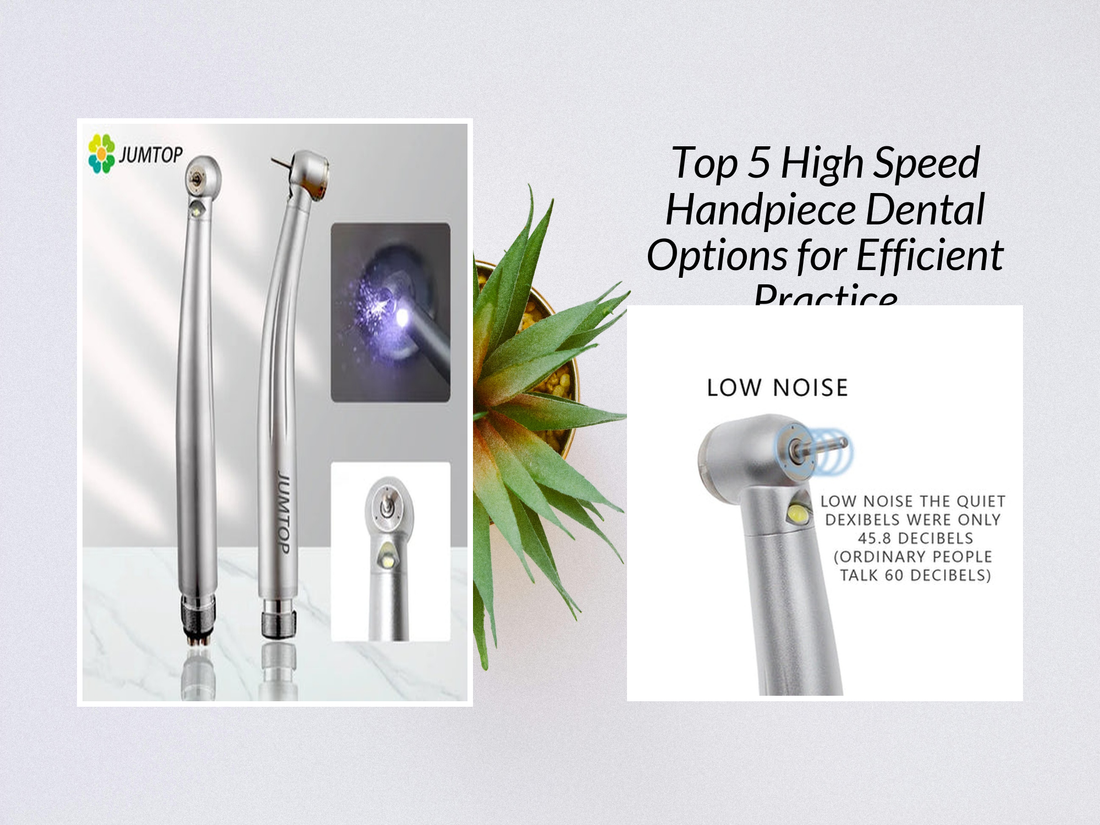 Top 5 High Speed Handpiece Dental Options for Efficient Practice