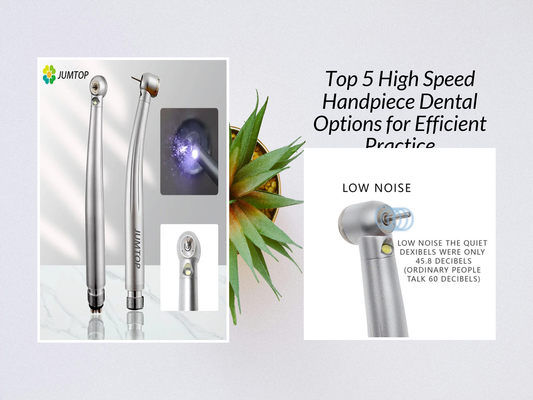 Top 5 High Speed Handpiece Dental Options for Efficient Practice