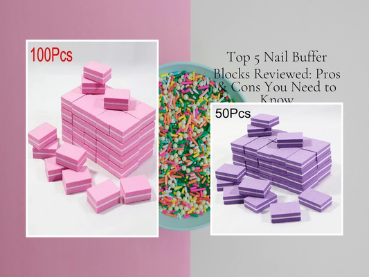 Top 5 Nail Buffer Blocks Reviewed: Pros & Cons You Need to Know