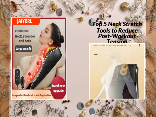 Top 5 Neck Stretch Tools to Reduce Post-Workout Tension