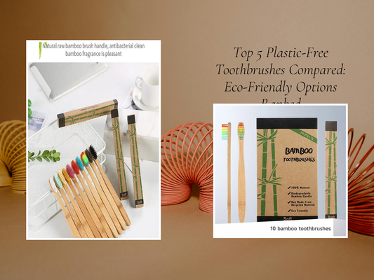 Top 5 Plastic-Free Toothbrushes Compared: Eco-Friendly Options Ranked