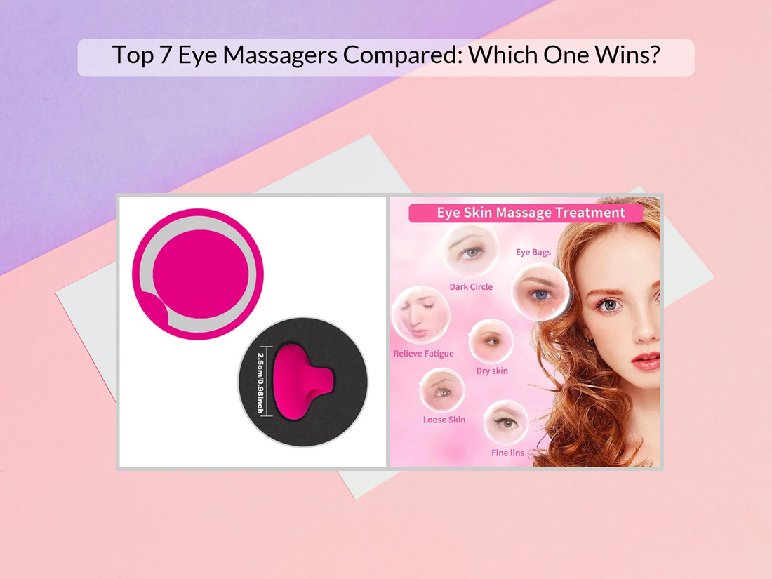 Top 7 Eye Massagers Compared: Which One Wins?