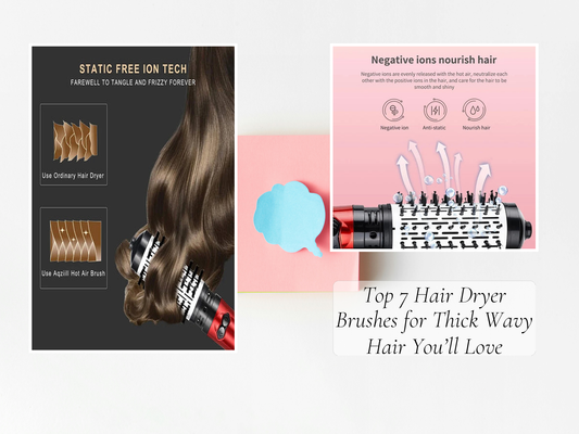Top 7 Hair Dryer Brushes for Thick Wavy Hair You’ll Love