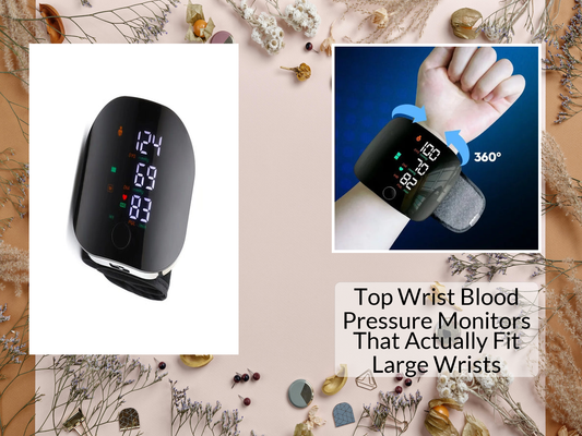 Top Wrist Blood Pressure Monitors That Actually Fit Large Wrists