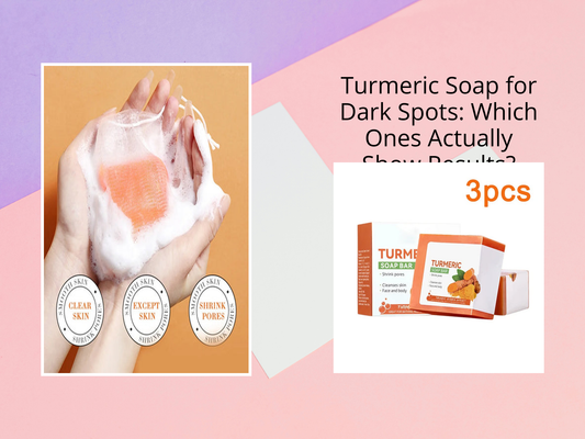 Turmeric Soap for Dark Spots: Which Ones Actually Show Results?