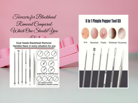 Tweezers for Blackhead Removal Compared: Which One Should You Try?
