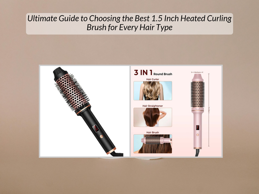 Ultimate Guide to Choosing the Best 1.5 Inch Heated Curling Brush for Every Hair Type