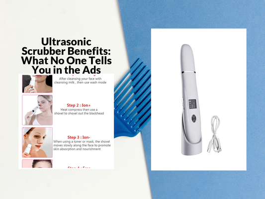Ultrasonic Scrubber Benefits: What No One Tells You in the Ads