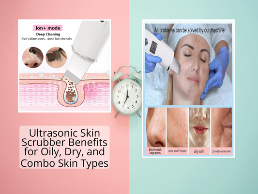 Ultrasonic Skin Scrubber Benefits for Oily, Dry, and Combo Skin Types