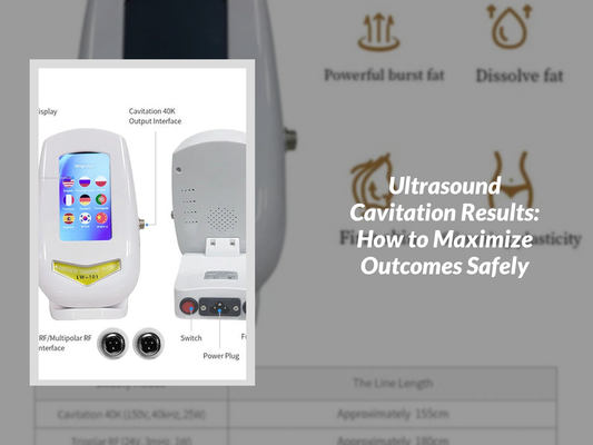 Ultrasound Cavitation Results: How to Maximize Outcomes Safely