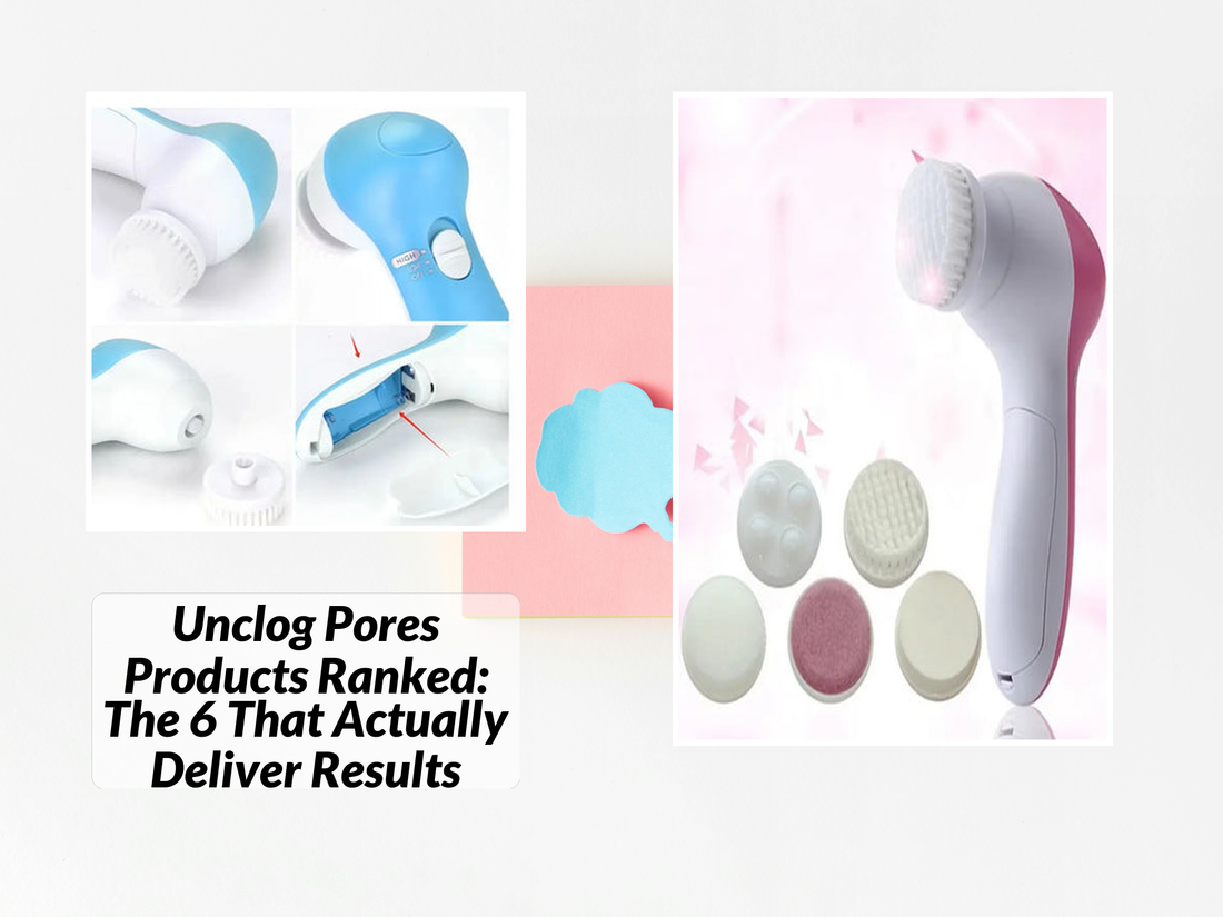 Unclog Pores Products Ranked: The 6 That Actually Deliver Results