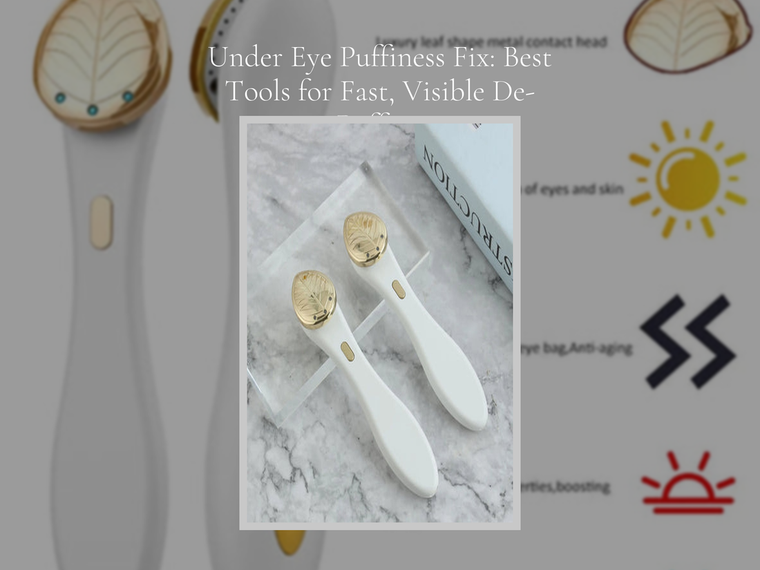 Under Eye Puffiness Fix: Best Tools for Fast, Visible De-Puffing