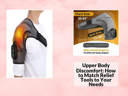 Upper Body Discomfort: How to Match Relief Tools to Your Needs