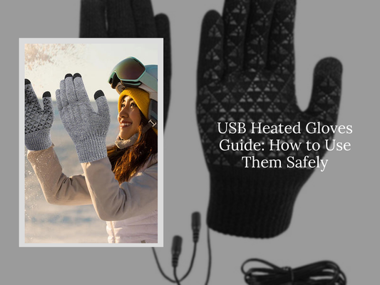 USB Heated Gloves Guide: How to Use Them Safely