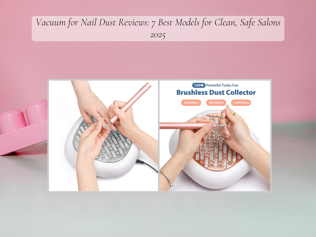 Vacuum for Nail Dust Reviews: 7 Best Models for Clean, Safe Salons 2025