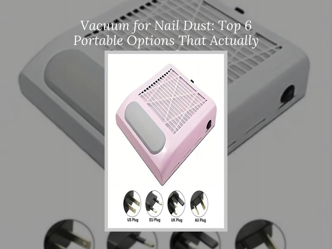 Vacuum for Nail Dust: Top 6 Portable Options That Actually Work