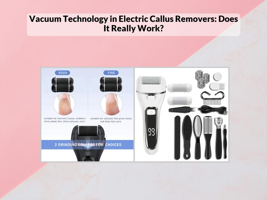 Vacuum Technology in Electric Callus Removers: Does It Really Work?