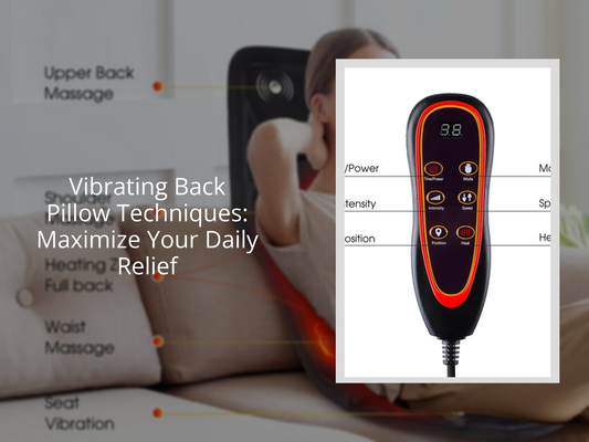 Vibrating Back Pillow Techniques: Maximize Your Daily Relief
