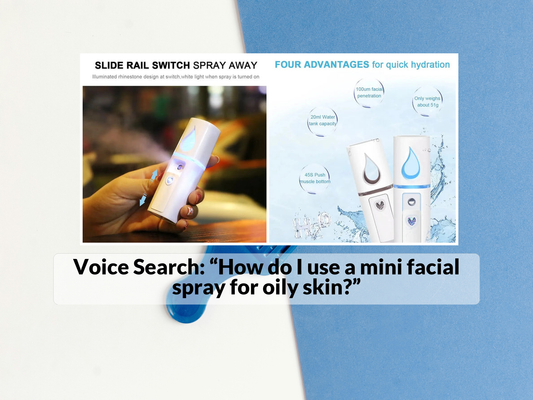 Voice Search: “How do I use a mini facial spray for oily skin?”