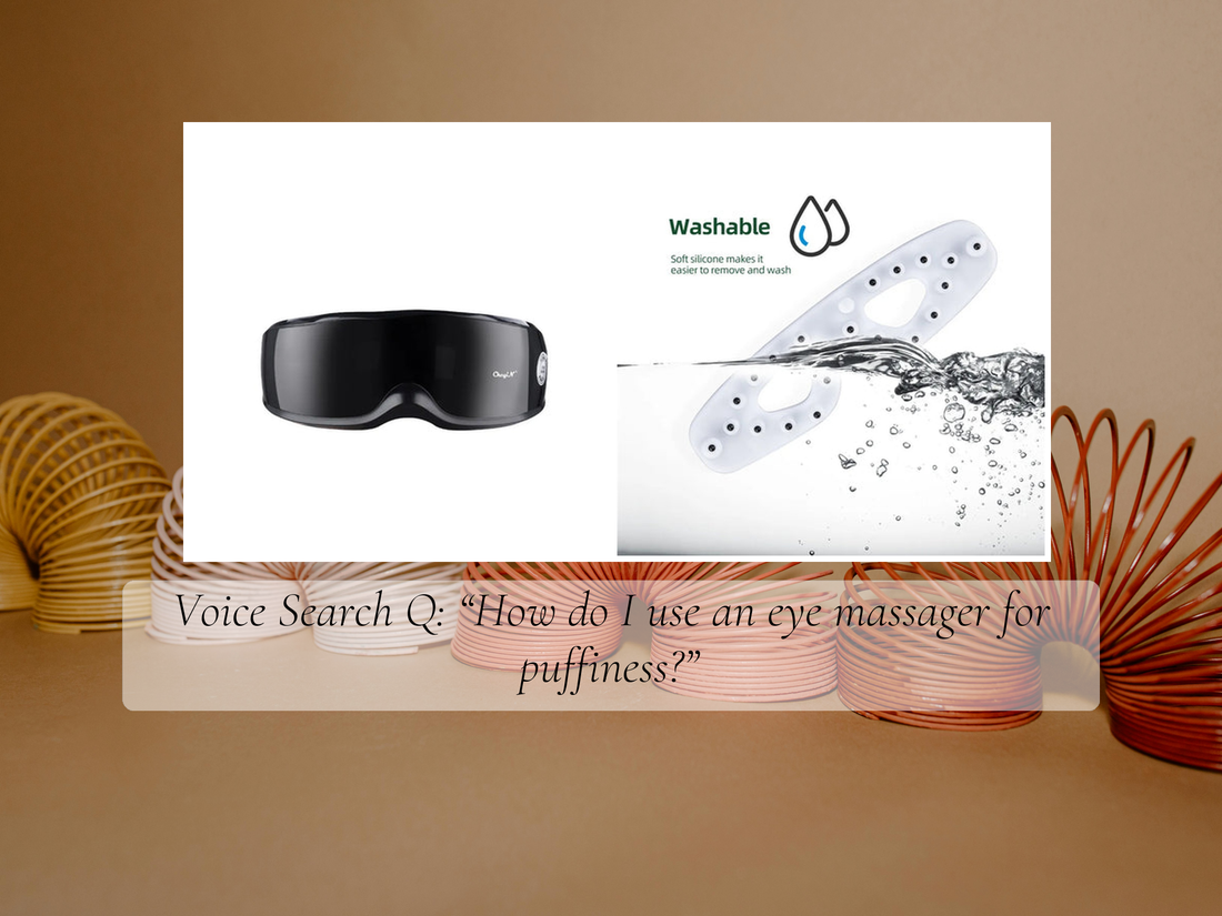 Voice Search Q: “How do I use an eye massager for puffiness?”
