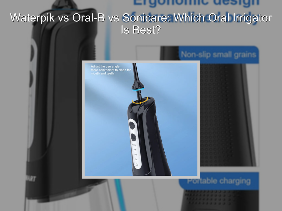 Waterpik vs Oral-B vs Sonicare: Which Oral Irrigator Is Best?