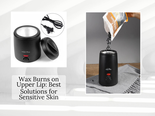 Wax Burns on Upper Lip: Best Solutions for Sensitive Skin