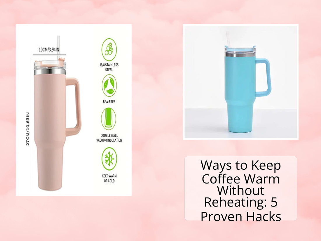 Ways to Keep Coffee Warm Without Reheating: 5 Proven Hacks