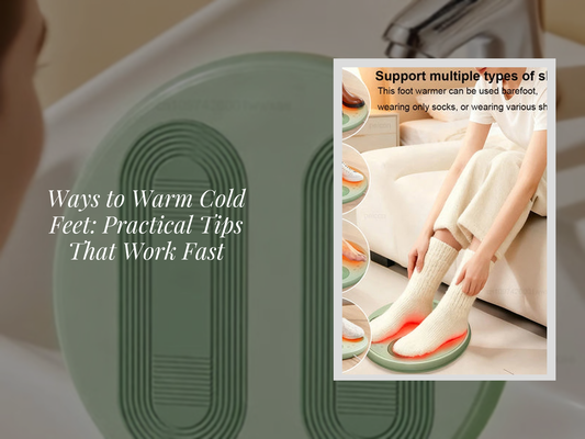 Ways to Warm Cold Feet: Practical Tips That Work Fast