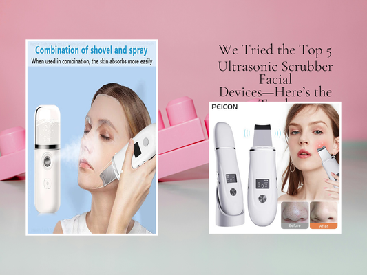 We Tried the Top 5 Ultrasonic Scrubber Facial Devices—Here’s the Truth