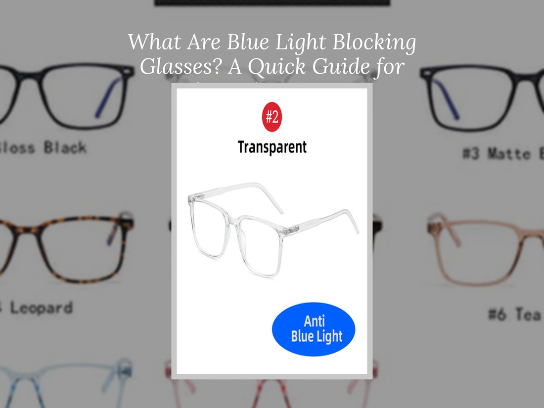 What Are Blue Light Blocking Glasses? A Quick Guide for First-Time Buyers