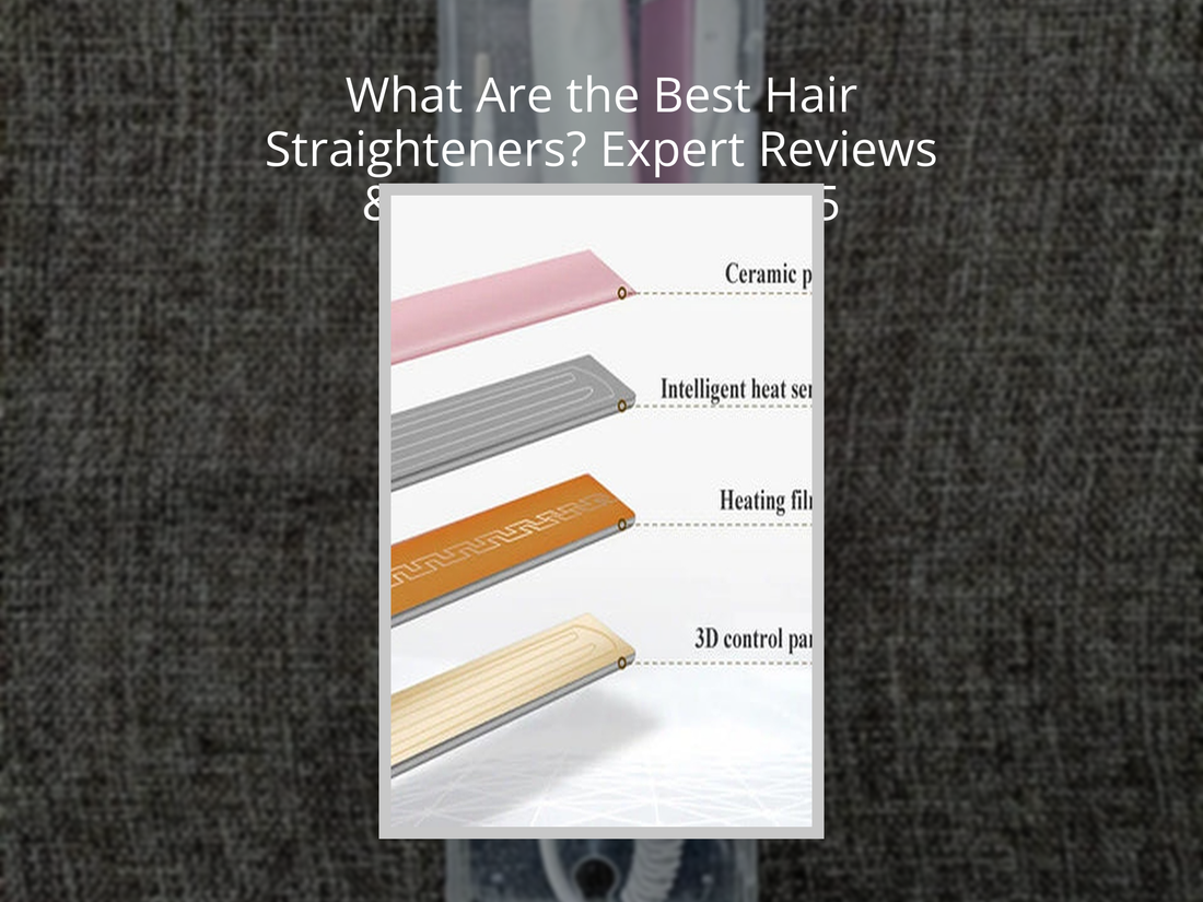 What Are the Best Hair Straighteners? Expert Reviews & Buyer’s Guide 2025
