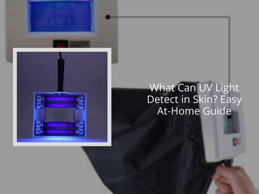 What Can UV Light Detect in Skin? Easy At-Home Guide