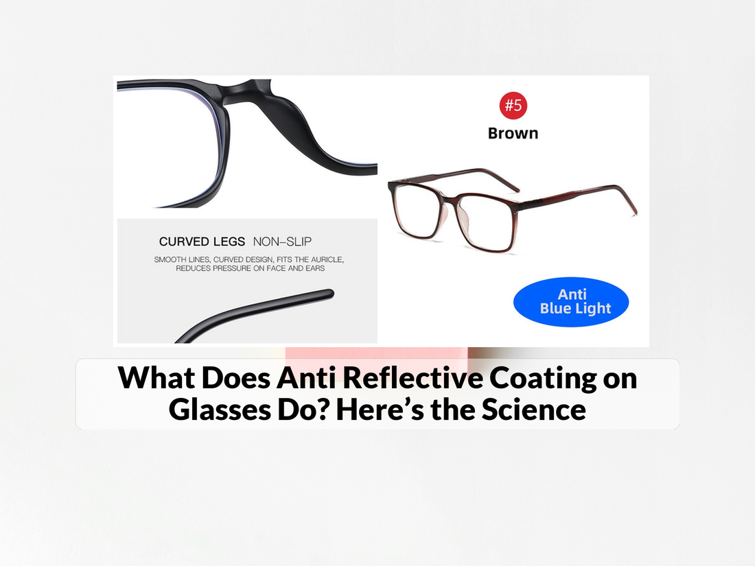 What Does Anti Reflective Coating on Glasses Do? Here’s the Science