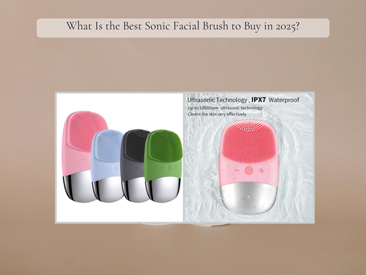 What Is the Best Sonic Facial Brush to Buy in 2025?