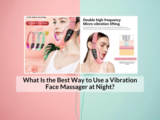 What Is the Best Way to Use a Vibration Face Massager at Night?